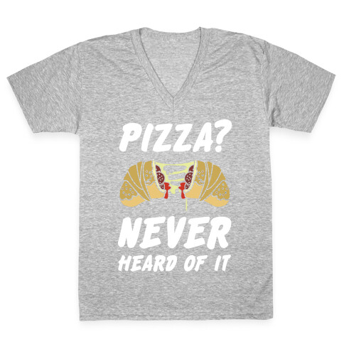 Pizza Never Heard of It V-Neck Tee Shirt