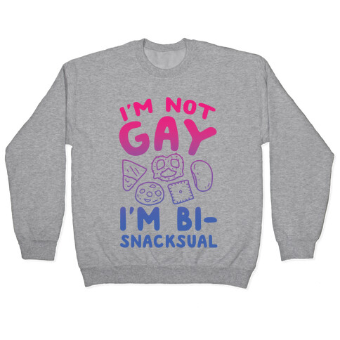 I'm Not Gay, I'm Bisnacksual Pullover