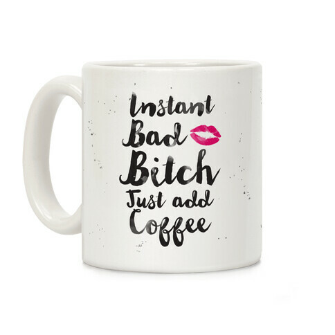 Instant Bad Bitch Just Add Coffee Coffee Mug