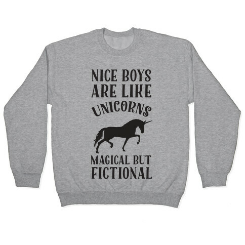 Nice Boys Are Like Unicorns Magical But Fictional Pullover