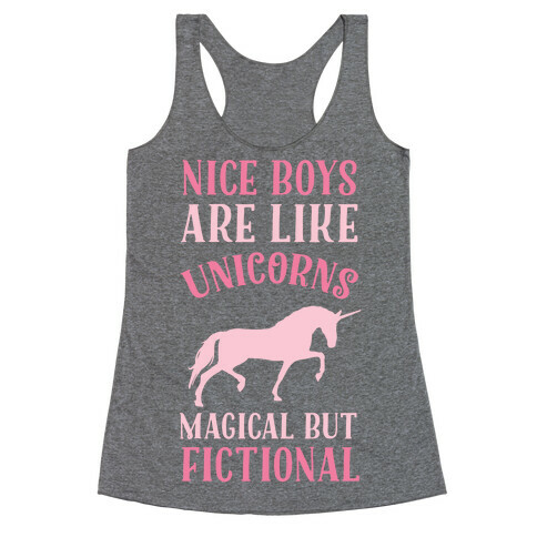 Nice Boys Are Like Unicorns Magical But Fictional Racerback Tank Top