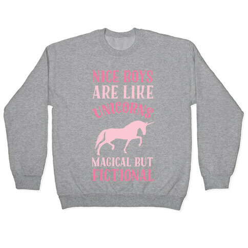 Nice Boys Are Like Unicorns Magical But Fictional Pullover