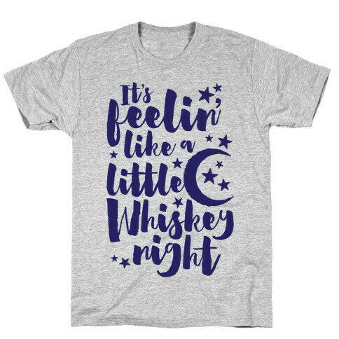 It's Feelin' Like A Little Whiskey Night T-Shirt