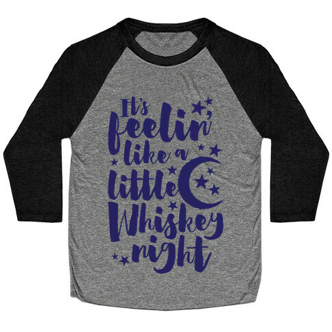 It's Feelin' Like A Little Whiskey Night Baseball Tee