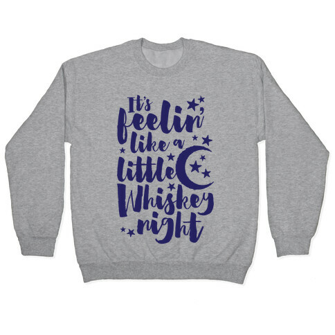 It's Feelin' Like A Little Whiskey Night Pullover