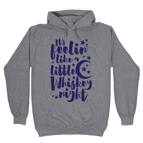 It's Feelin' Like A Little Whiskey Night Hooded Sweatshirt