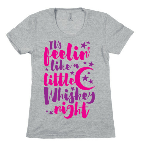 It's Feelin' Like A Little Whiskey Night Womens T-Shirt
