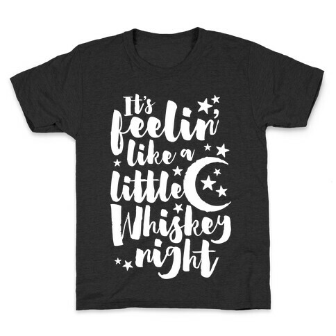 It's Feelin' Like A Little Whiskey Night Kids T-Shirt