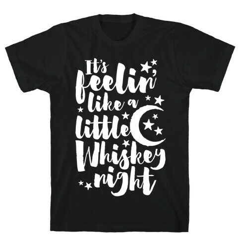 It's Feelin' Like A Little Whiskey Night T-Shirt