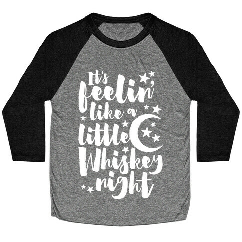 It's Feelin' Like A Little Whiskey Night Baseball Tee