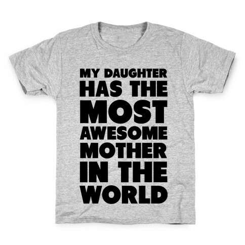 My Daughter Has the Most Awesome Mother in the World Kids T-Shirt