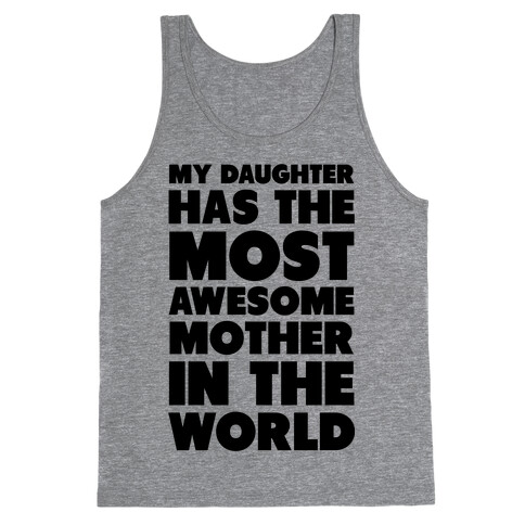 My Daughter Has the Most Awesome Mother in the World Tank Top