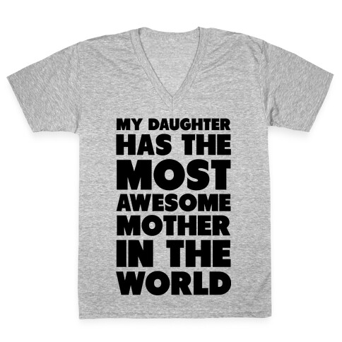 My Daughter Has the Most Awesome Mother in the World V-Neck Tee Shirt