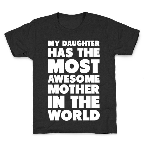 My Daughter Has the Most Awesome Mother in the World Kids T-Shirt