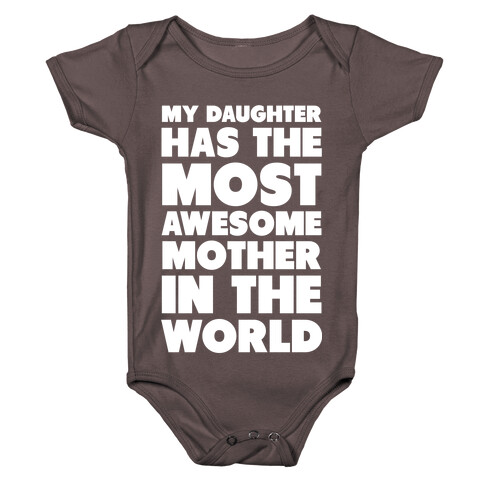 My Daughter Has the Most Awesome Mother in the World Baby One-Piece