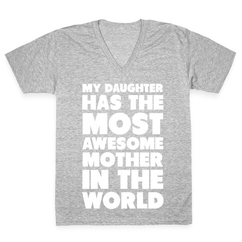 My Daughter Has the Most Awesome Mother in the World V-Neck Tee Shirt