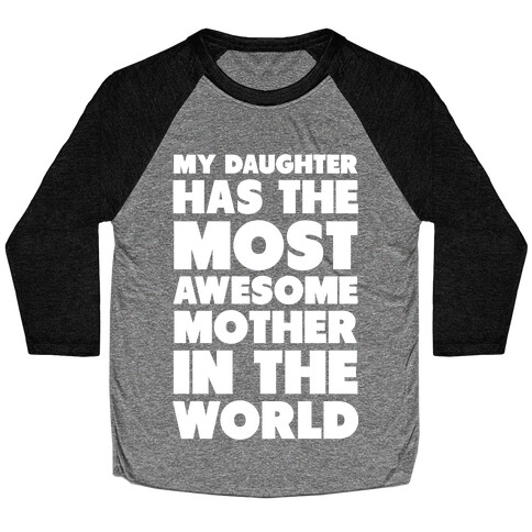 My Daughter Has the Most Awesome Mother in the World Baseball Tee