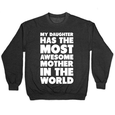 My Daughter Has the Most Awesome Mother in the World Pullover