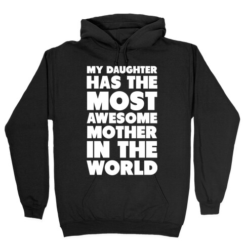 My Daughter Has the Most Awesome Mother in the World Hooded Sweatshirt