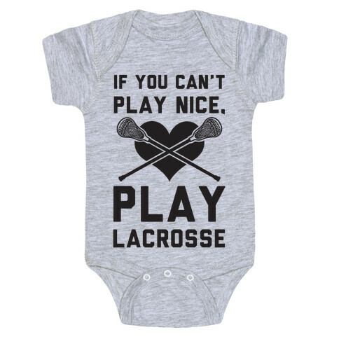 If You Can't Play Nice Play Lacrosse Baby One-Piece