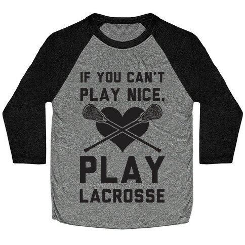 If You Can't Play Nice Play Lacrosse Baseball Tee