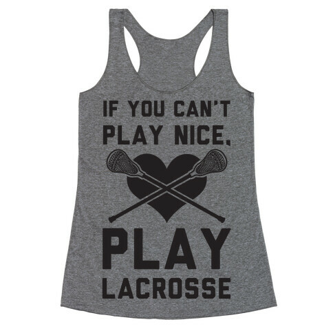 If You Can't Play Nice Play Lacrosse Racerback Tank Top