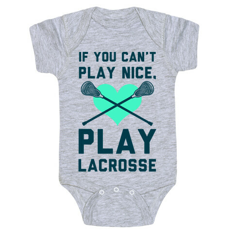 If You Can't Play Nice Play Lacrosse Baby One-Piece