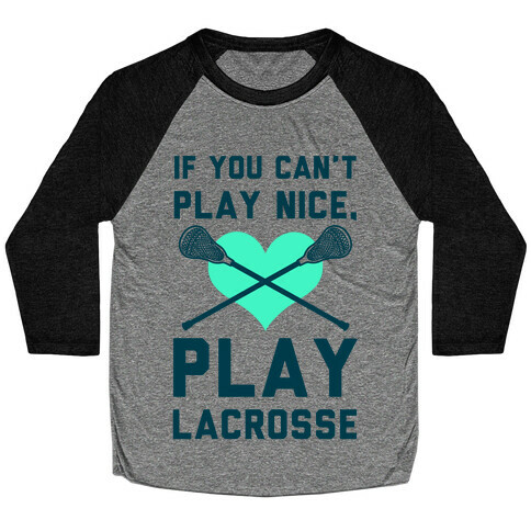 If You Can't Play Nice Play Lacrosse Baseball Tee