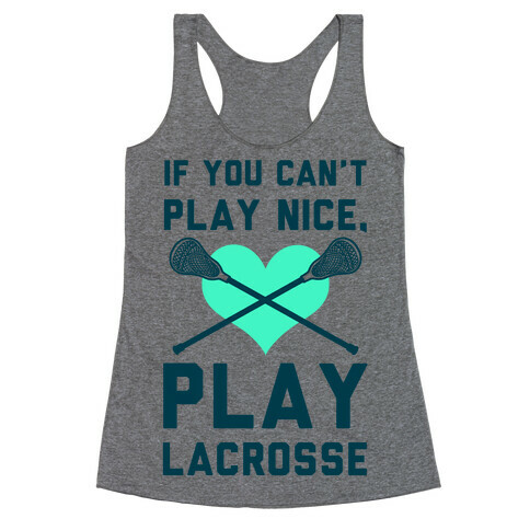 If You Can't Play Nice Play Lacrosse Racerback Tank Top