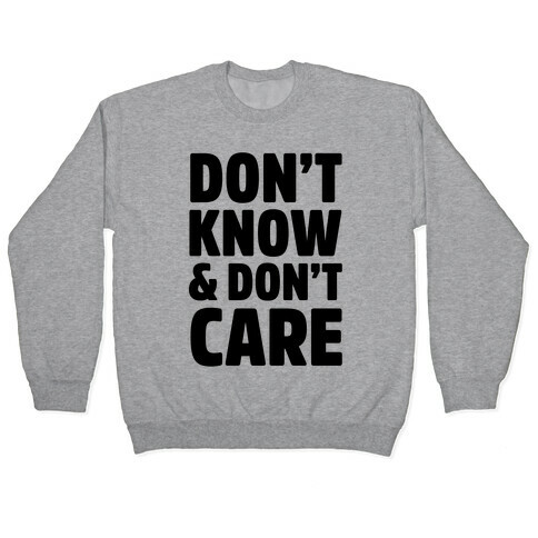 Don't Know & Don't Care Pullover