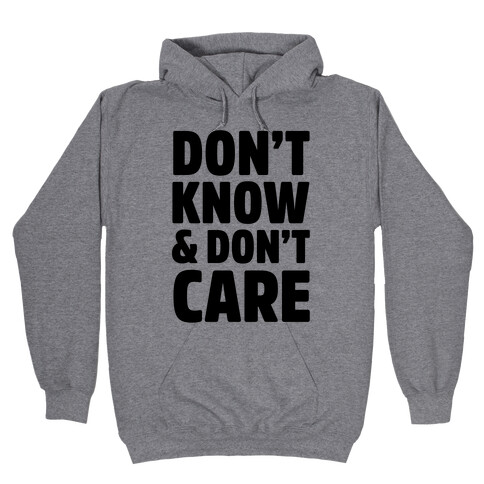 Don't Know & Don't Care Hooded Sweatshirt