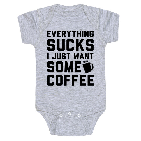 Everything Sucks I Just Want Some Coffee Baby One-Piece