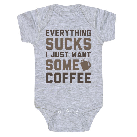 Everything Sucks I Just Want Some Coffee Baby One-Piece