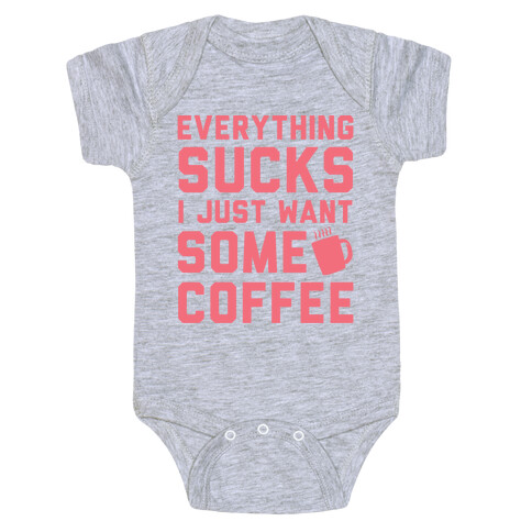 Everything Sucks I Just Want Some Coffee Baby One-Piece