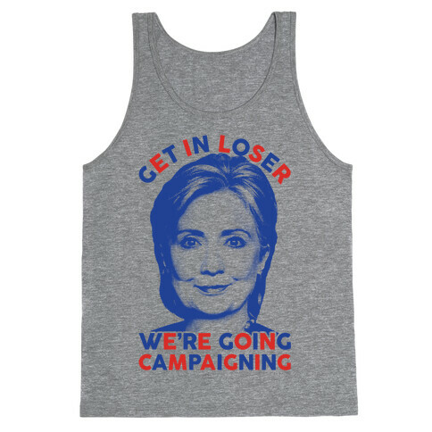 Get In Loser We're Going Campaigning Tank Top