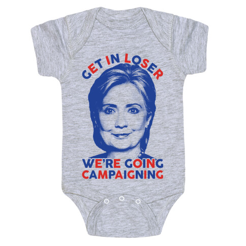 Get In Loser We're Going Campaigning Baby One-Piece