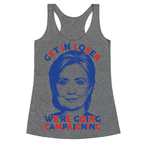 Get In Loser We're Going Campaigning Racerback Tank Top
