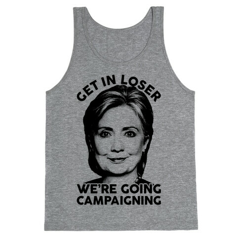 Get In Loser We're Going Campaigning Tank Top