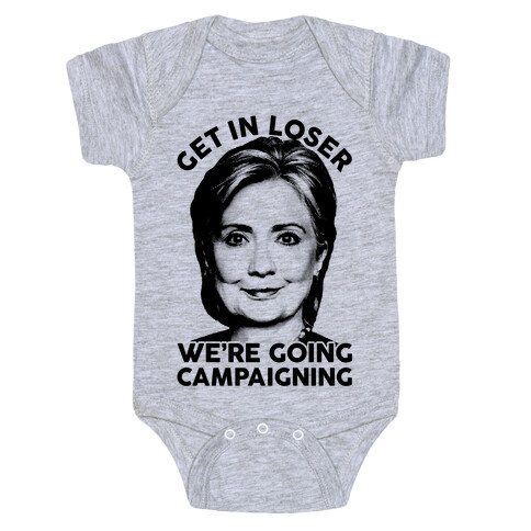 Get In Loser We're Going Campaigning Baby One-Piece