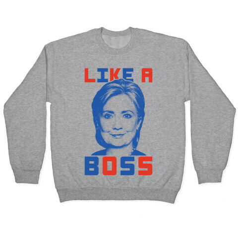 Hillary Like A Boss Pullover