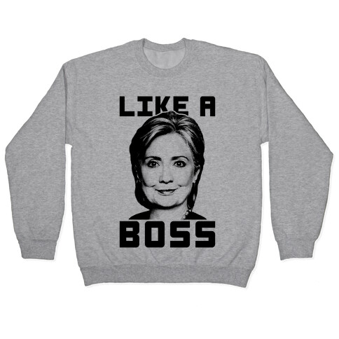 Hillary Like A Boss Pullover