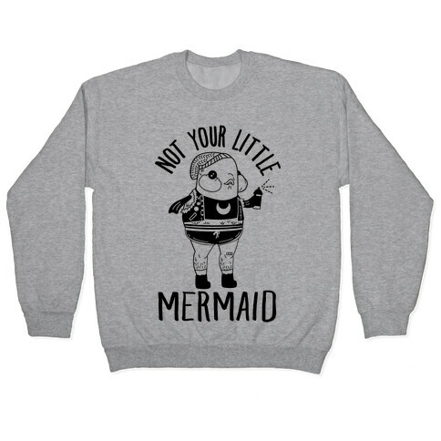 Not Your Little Mermaid Pullover