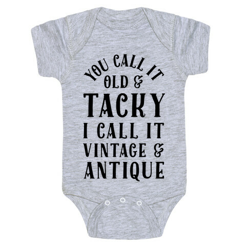 You Call It Old And Tacky I call It Vintage And Antique Baby One-Piece