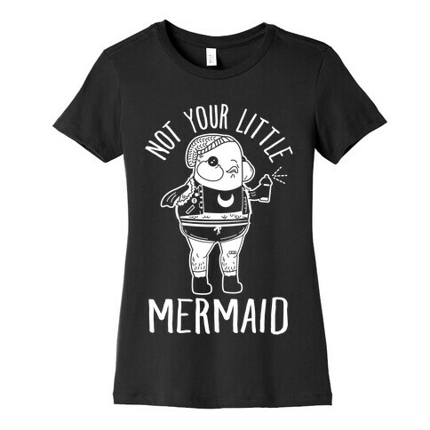 Not Your Little Mermaid Womens T-Shirt