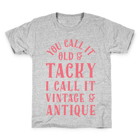 You Call It Old And Tacky I call It Vintage And Antique Kids T-Shirt