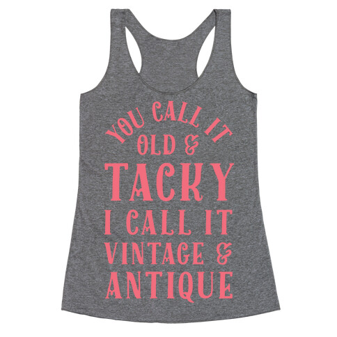 You Call It Old And Tacky I call It Vintage And Antique Racerback Tank Top
