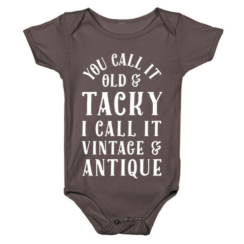 You Call It Old And Tacky I call It Vintage And Antique Baby One-Piece