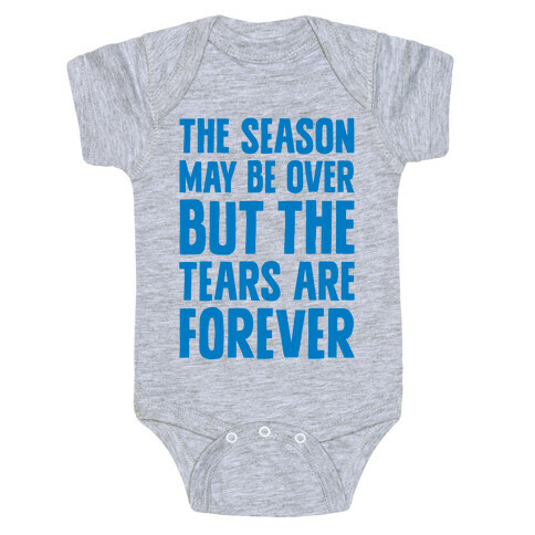 The Season May Be Over, But The Tears Are Forever Baby One-Piece