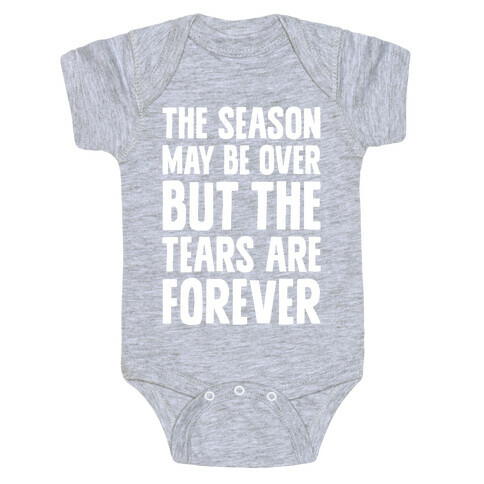 The Season May Be Over, But The Tears Are Forever Baby One-Piece