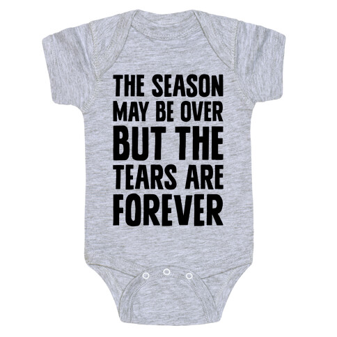 The Season May Be Over, But The Tears Are Forever Baby One-Piece